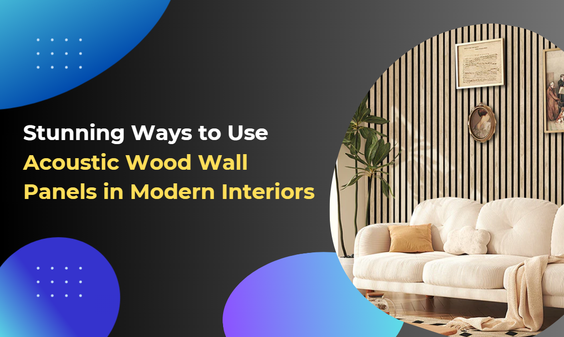 Stunning Ways to Use Acoustic Wood Wall Panels in Modern Interiors