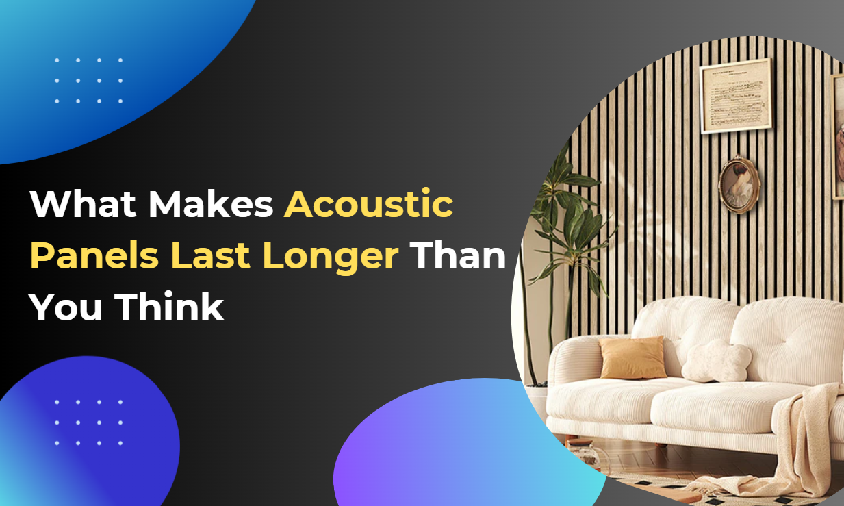 What Makes Acoustic Panels Last Longer Than You Think